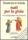 Nati per la gioia. Per una teologia biblica dei sentimenti libro