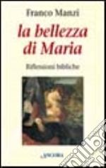 La bellezza di Maria. Riflessioni bibliche libro