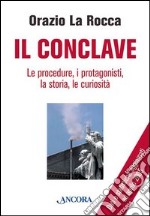 Il conclave. Le procedure, i protagonisti, la storia, le curiosità libro