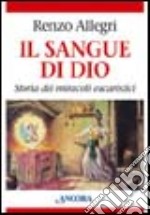 Il sangue di Dio. Storia dei miracoli eucaristici libro