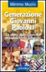 Generazione Giovanni Paolo II. La storia della Giornata Mondiale della Gioventù libro