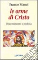 Le orme di Cristo. Discernimento e profezia libro