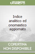 Indice analitico ed onomastico aggiornato