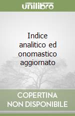 Indice analitico ed onomastico aggiornato