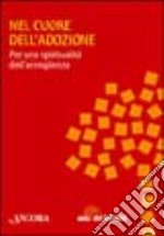 Nel cuore dell'adozione libro