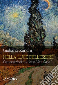Nella luce dell'essere. Conversazioni sul «caso Van Gogh»