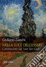 Nella luce dell'essere. Conversazioni sul «caso Van Gogh» libro