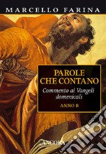 Parole che contano. Commento ai Vangeli domenicali. Anno B libro