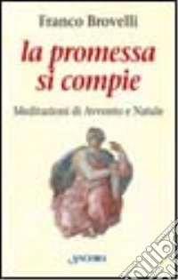 La promessa si compie. Meditazioni di Avvento e Natale libro