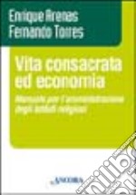 Vita consacrata ed economia. Manuale per l'amministrazione degli istituti religiosi libro