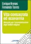 Vita consacrata ed economia. Manuale per l'amministrazione degli istituti religiosi libro