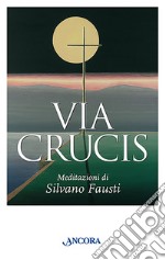 Via crucis. Meditazioni di Silvano Fausti libro