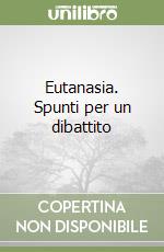 Eutanasia. Spunti per un dibattito libro