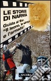 Le storie di Narnia. Guida al film «Il leone, la strega e l'armadio» libro