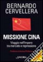 Missione Cina. Viaggio nell'Impero tra mercato e repressione libro