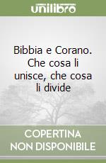 Bibbia e Corano. Che cosa li unisce, che cosa li divide libro