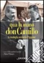 Qua la mano don Camillo. La teologia secondo Peppone libro