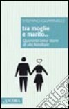 Tra moglie e marito. Quaranta brevi storie di vita familiare libro