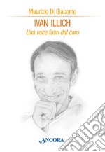 Ivan Illich. Una voce fuori dal coro libro