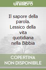 Il sapore della parola. Lessico della vita quotidiana nella Bibbia libro