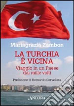 La Turchia è vicina. Viaggio in un paese dai mille volti