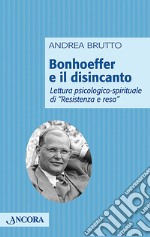 Bonhoeffer e il disincanto. Lettura psicologico-spirituale di «Resistenza e resa»