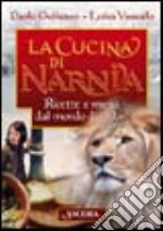 La cucina di Narnia. Ricette e menu dal mondo di Aslan libro