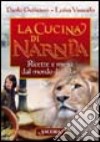 La cucina di Narnia. Ricette e menu dal mondo di Aslan libro