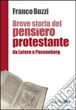 Breve storia del pensiero protestante. Da Lutero a Pannenberg libro