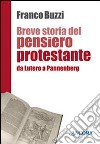 Breve storia del pensiero protestante. Da Lutero a Pannenberg libro di Buzzi Franco