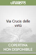 Via Crucis delle virtù libro