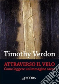Attraverso il velo. Come leggere un'immagine sacra. Teologia e cultura religiosa