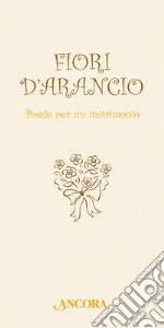 Fiori d'arancio. Poesie per un matrimonio libro