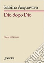 Dio dopo Dio. Diario 1964-2005 libro