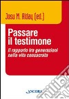 Passare il testimone. Il rapporto tra generazioni nella vita consacrata libro