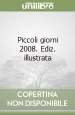 Piccoli giorni 2008. Ediz. illustrata libro