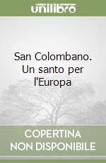 San Colombano. Un santo per l'Europa libro