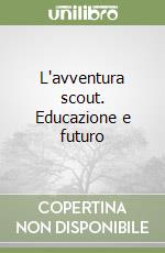 L'avventura scout. Educazione e futuro libro