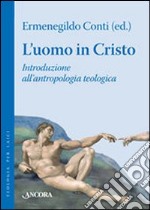 L'uomo in Cristo. Introduzione all'antropologia teologica libro