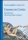 L'uomo in Cristo. Introduzione all'antropologia teologica libro di Conti E. (cur.)