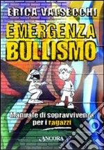 Emergenza bullismo. Manuale di sopravvivenza per genitori, educatori e ragazzi