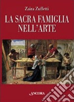 La sacra famiglia nell'arte. Ediz. illustrata libro