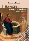 I Vangeli in versi e in rima. Poema cristiano libro