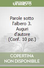 Parole sotto l'albero 3. Auguri d'autore (Conf. 10 pz.) libro