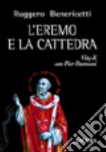 L'eremo e la cattedra. Vita di san Pier Damiani libro