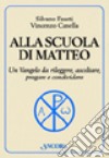 Alla scuola di Matteo. Un Vangelo da rileggere, ascoltare, pregare e condividere libro di Fausti Silvano Canella Vincenzo