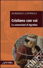 Cristiano con voi. Le conversioni di Agostino libro