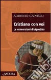 Cristiano con voi. Le conversioni di Agostino libro di Caprioli Adriano