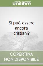 Si può essere ancora cristiani? libro