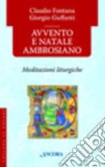 Avvento e Natale ambrosiano. Meditazioni liturgiche libro